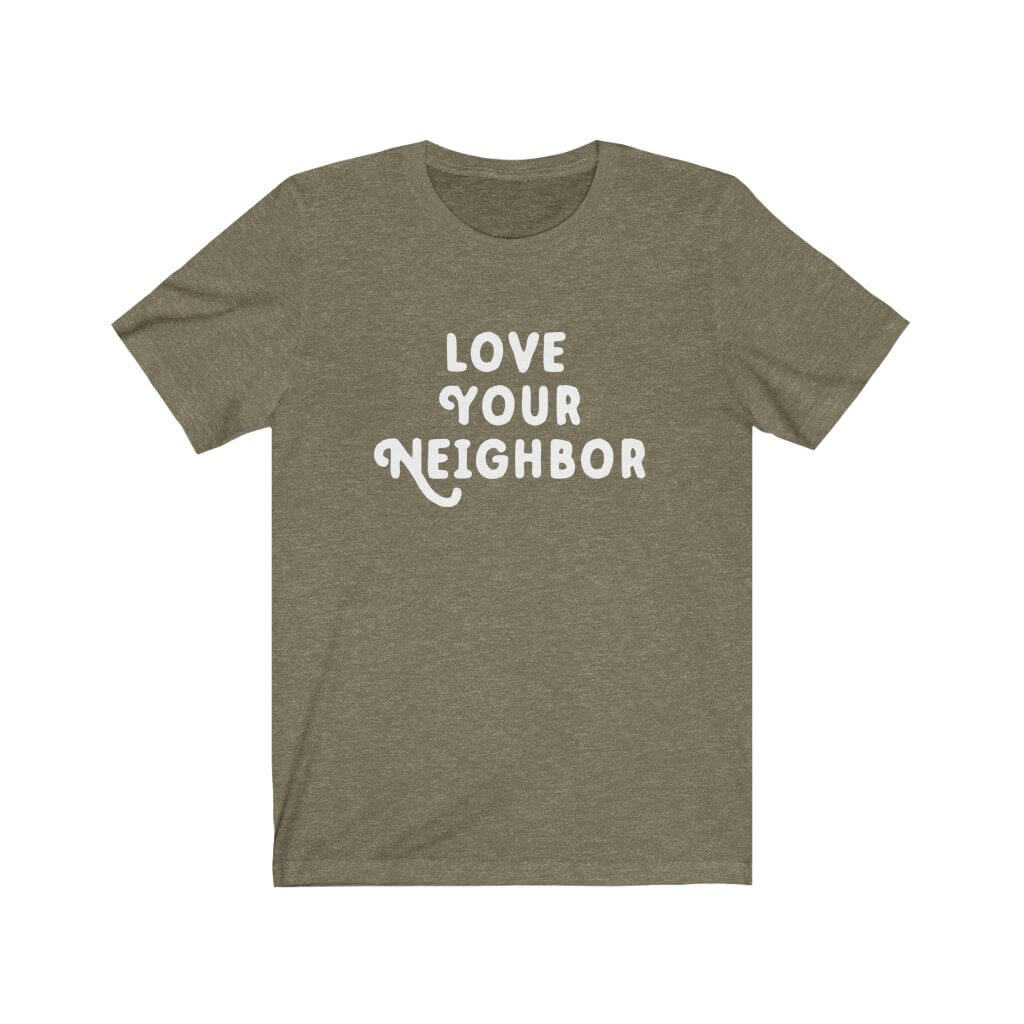Love Your Neighbor - T-Shirt - Canton Box Co.