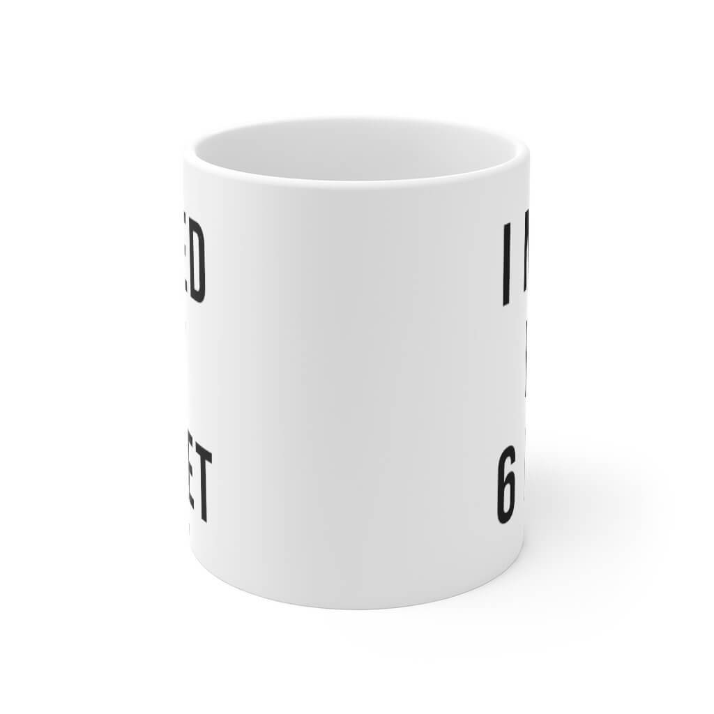 Social Distancing Coffee Mug | I Need My Six Feet | 11 Oz Mug - Canton Box Co.