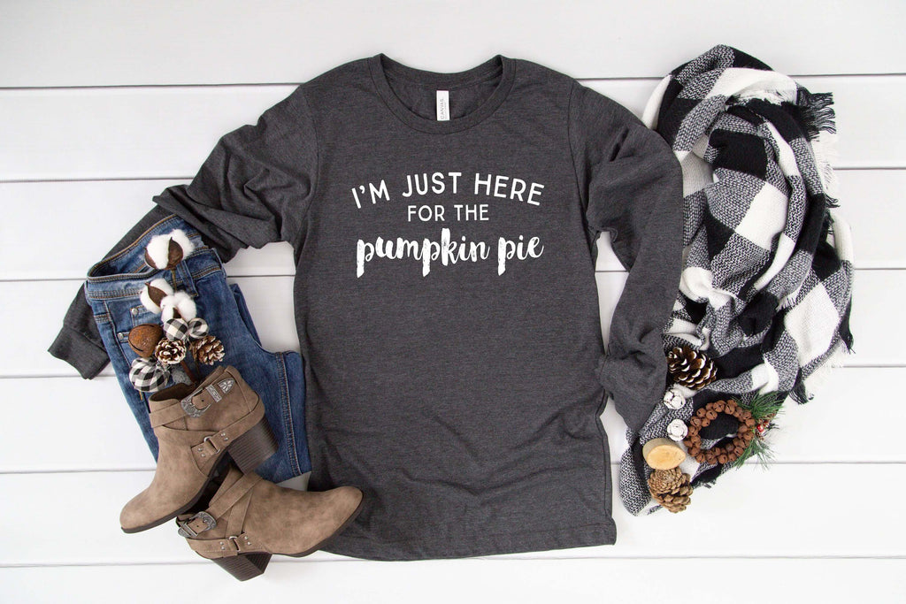 I'm Just Here for the Pumpkin Pie | Long Sleeves | Fun Thanksgiving Shirt - Canton Box Co.