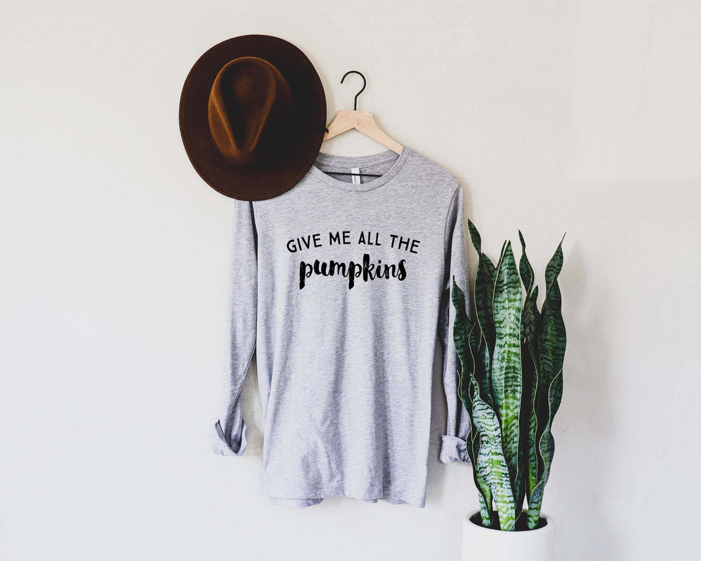 Give Me All The Pumpkins | Long Sleeve T-Shirt | Fun Thanksgiving Shirt - Canton Box Co.